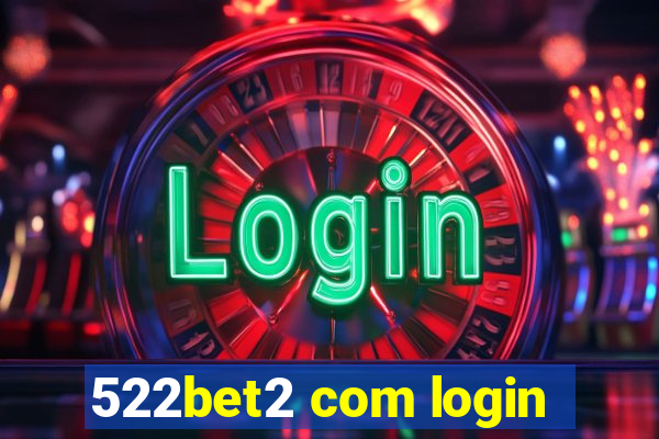 522bet2 com login